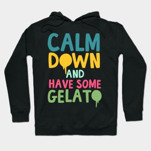 Calm Down And Have Some Gelato Hoodie